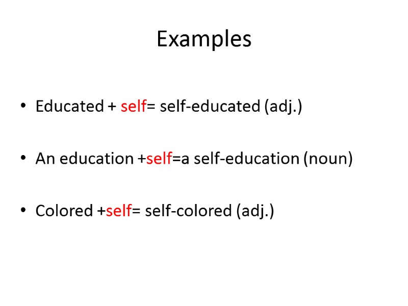 Examples    Educated + self= self-educated (adj.)  An education +self=a self-education